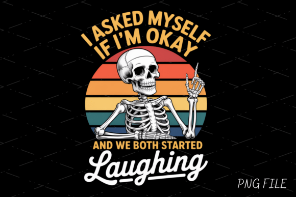 I Asked Myself if I’m Okay: A Skeleton PNG for Dark Humor Design